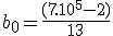 b_0=\frac{(7 .10^5-2)}{13} 